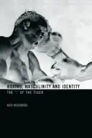 Boxing, Masculinity and Identity - Woodward, Kath (The Open University, UK)