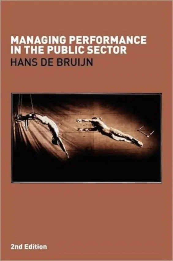 Managing Performance in the Public Sector - de Bruijn, Hans (Delft University of Technology, Netherlands)