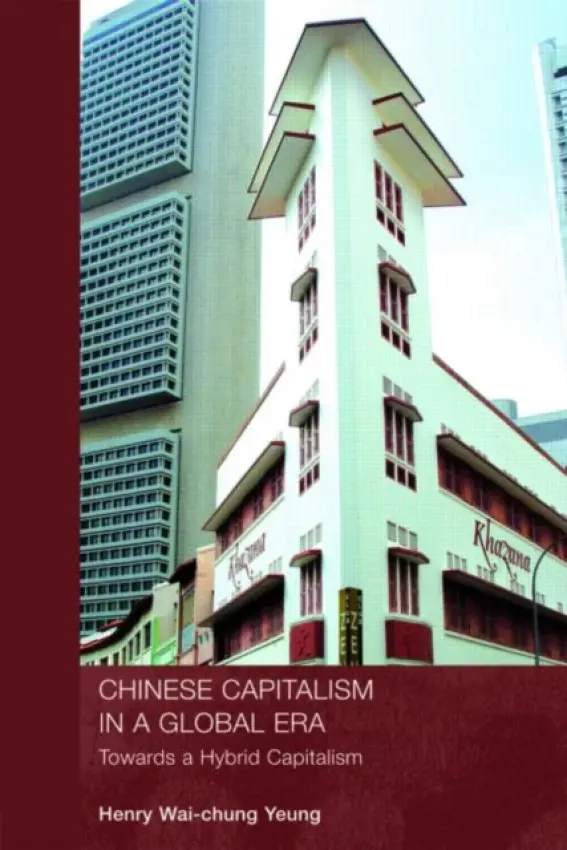 Chinese Capitalism in a Global Era - Wai-Chung Yeung, Henry