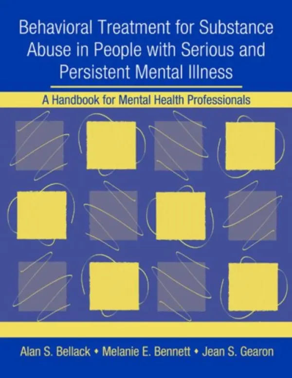 Behavioral Treatment for Substance Abuse in People with Serious and Persistent Mental Illness - Bellack, Alan S. a Bennett, Melanie E. a Gearon, Jean S.