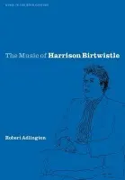 Music of Harrison Birtwistle - Adlington, Robert (University of Nottingham)