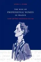 Rise of Professional Women in France - Clark, Linda L. (Millersville University, Pennsylvania)