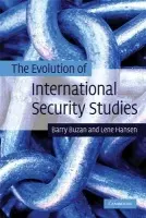 Evolution of International Security Studies - Buzan, Barry (London School of Economics and Political Science) a Hansen, Lene (University of Copenhagen)