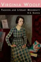 Virginia Woolf, Fashion and Literary Modernity - Koppen, R. S. (Professor in British literature in the Department of Foreign Languages i, University of Bergen)