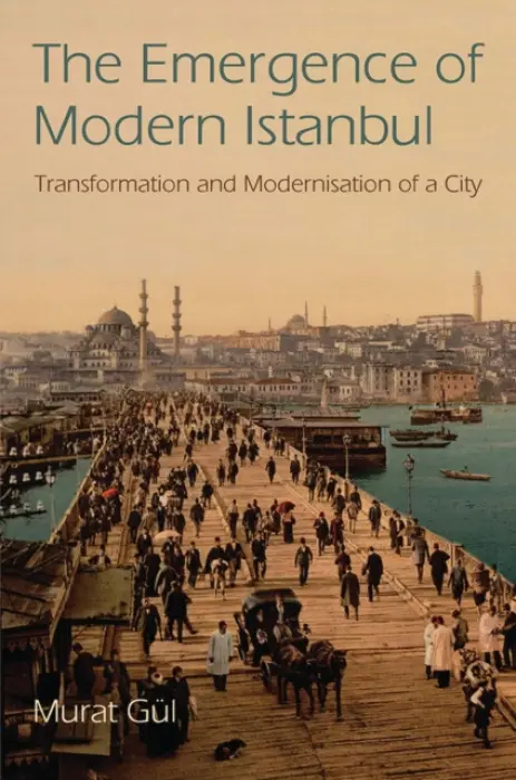 Emergence of Modern Istanbul - Gul, Murat