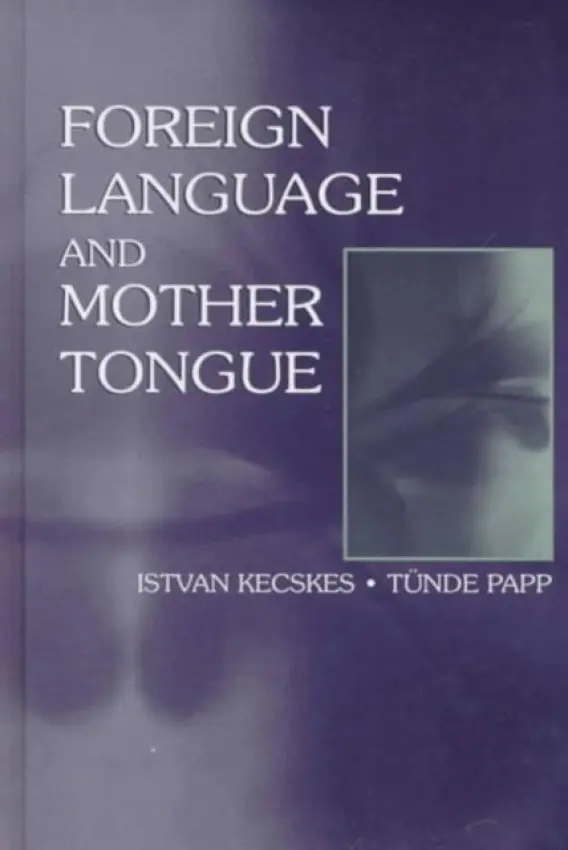 Foreign Language and Mother Tongue - Kecskes, Istvan a Papp, T?nde