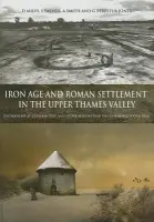Iron Age and Roman Settlement in the Upper Thames Valley - Smith, S. a Perpetua Jones, G. a Miles, D. a Palmer, S. a Smith, A. a Jones, G. P.