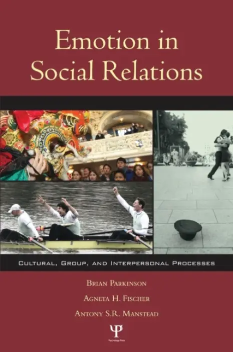 Emotion in Social Relations - Parkinson, Brian a Fischer, Agneta H. a Manstead, Antony S.R.