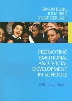 Promoting Emotional and Social Development in Schools - Blake, Simon a Bird, Julia a Gerlach, Lynne