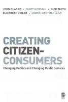Creating Citizen-Consumers - Clarke, John H. a Newman, Janet E a Smith, Nick a Vidler, Elizabeth a Westmarland, Louise
