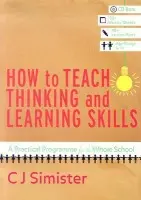 How to Teach Thinking and Learning Skills - Simister, C J