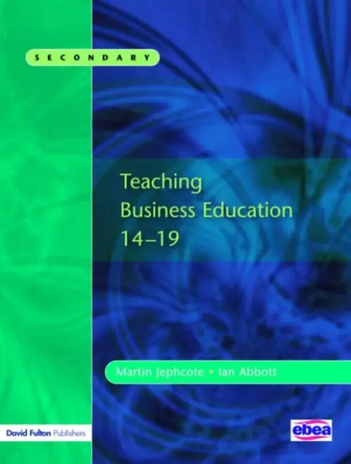 Teaching Business Education 14-19 - Jephcote, Martin a Abbott, Ian