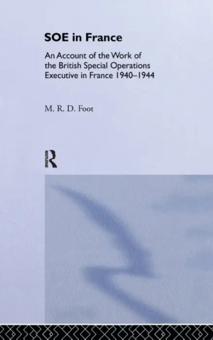 SOE in France - Foot, M.R.D.