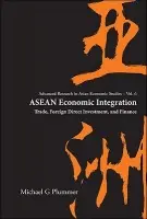 Asean Economic Integration: Trade, Foreign Direct Investment, And Finance - Plummer, Michael G (The John Hopkins Univ, Sais, Italy)