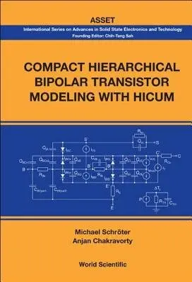Compact Hierarchical Bipolar Transistor Modeling With Hicum - Schroter, Michael (Univ Of Technology Dresden, Germany a Univ Of California San Diego, Ca, Usa) a Chakravorty, Anjan (Indian Inst Of Technology Madras, India)
