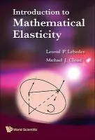 Introduction To Mathematical Elasticity - Lebedev, Leonid P (National Univ Of Colombia, Colombia) a Cloud, Michael J (Lawrence Technological Univ, Usa)