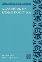 Casebook on Roman Family Law - Frier, Bruce W. (Professor of Classics and Roman Law, Professor of Classics and Roman Law, University of Michigan) a McGinn, Thomas A. J. (Associate Professor of Classical Studies, Associate Professor of Classical Studies, Vanderbilt University)