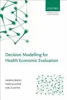 Decision Modelling for Health Economic Evaluation - Briggs, Andrew (, Lindsay Chair in Health Policy and Economic Evaluation, Section of Public Health and Health Policy, University of Glasgow, UK) a Sculpher, Mark (, Professor of Health Economics, Centre for Health Economics, University of York, UK) a Claxton,