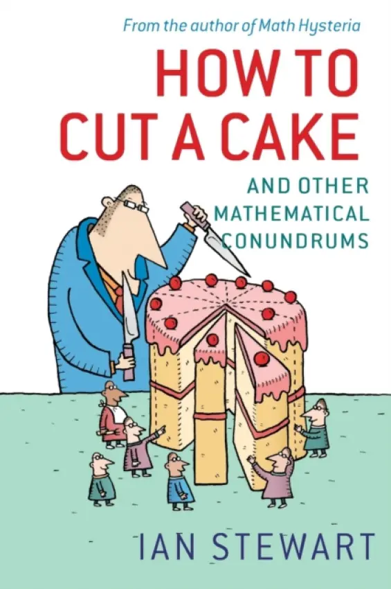How to Cut a Cake - Stewart, Ian (Professor of Mathematics, The University of Warwick)