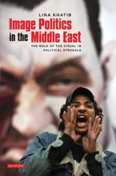 Image Politics in the Middle East - Khatib, Lina