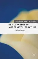 Key Concepts in Modernist Literature - Hanna, Dr. Julian (Assistant Professor of Culture Studies, Tilburg University, Netherlands) a Coyle, Martin