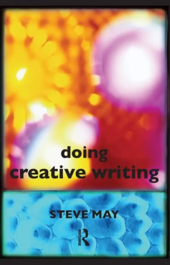Doing Creative Writing - May, Steve (Bath Spa University, UK)
