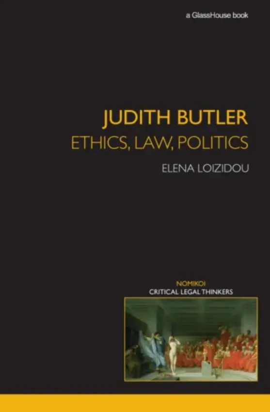 Judith Butler: Ethics, Law, Politics - Loizidou, Elena (Birkbeck, University of London, UK)