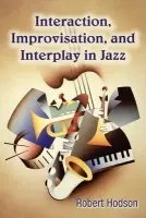 Interaction, Improvisation, and Interplay in Jazz - Hodson, Robert (Hope College, USA)