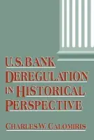 U.S. Bank Deregulation in Historical Perspective - Calomiris, Charles W. (Columbia University, New York)