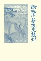 Mourning in Late Imperial China - Kutcher, Norman (Syracuse University, New York)