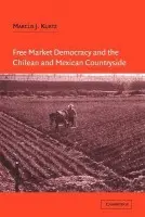Free Market Democracy and the Chilean and Mexican Countryside - Kurtz, Marcus J. (Associate Professor, Ohio State University)
