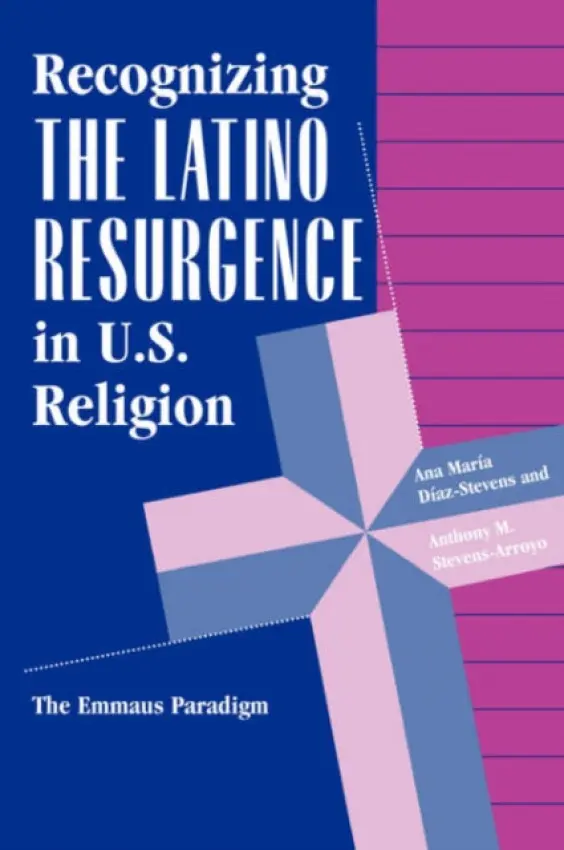 Recognizing The Latino Resurgence In U.s. Religion - Diaz-stevens, Ana Maria