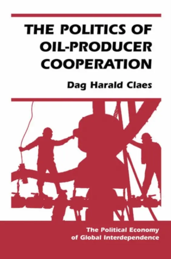 Politics Of Oil-producer Cooperation - Claes, Dag Harald
