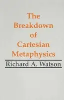 Breakdown of Cartesian Metaphysics - Watson, Richard A.