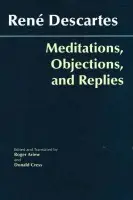 Meditations, Objections, and Replies - Descartes, Rene