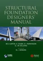 Structural Foundation Designers' Manual - Curtin, W. G. (formerly Curtins Consulting Engineer) a Shaw, Gerry (formerly Curtins Consulting Engineer) a Parkinson, Gary (formerly Curtins Consulting Engineer) a Golding, J. (formerly Curtins Consulting Engineer) a Seward, Norman (formerly Curtins Consulting E