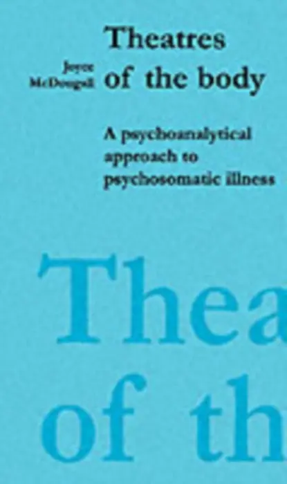 Theatres of the Body - McDougall, Joyce