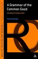 Grammar of the Common Good - Riordan, Patrick (Heythrop College, University of London, UK)