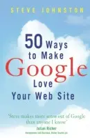 50 Ways to Make Google Love Your Website - McGee, Liam a Johnston, Steve