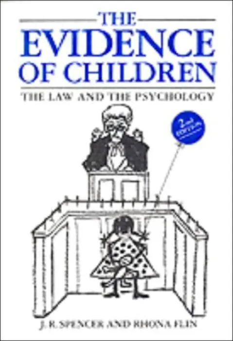 Evidence of Children - Spencer, John (Reader in Common Law, Reader in Common Law, University of Cambridge and Fellow of Selwyn College, Cambridge) a Flin, Rhona (Reader in Applied Psychology, Reader in Applied Psychology, The Robert Gordon University, Aberdeen)
