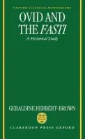 Ovid and the Fasti - Herbert-Brown, Geraldine (formerly Commonwealth Scholar, Corpus Christi College, Oxford, and locum lecturer in Roman History, formerly Commonwealth Scholar, Corpus Christi College, Oxford, and locum lecturer in Roman History, University of Oxford, 1988-90