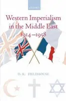 Western Imperialism in the Middle East 1914-1958 - Fieldhouse, D. K. (Professor Emeritus, University of Cambridge)