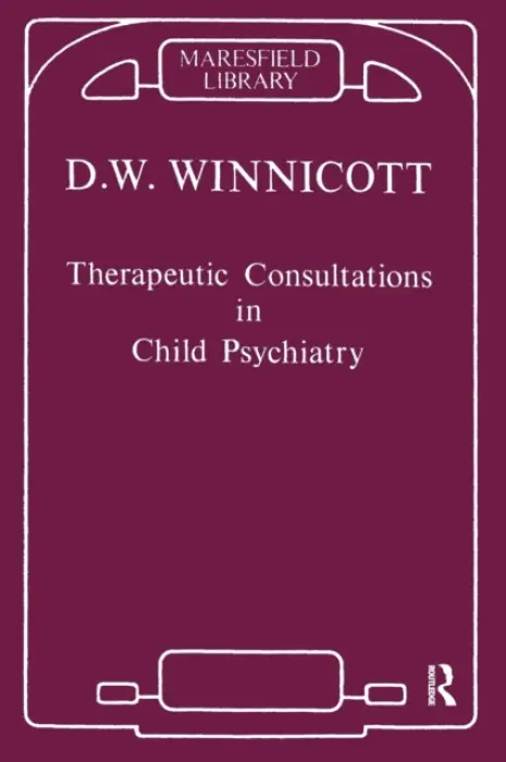 Therapeutic Consultations in Child Psychiatry - Winnicott, Donald W.