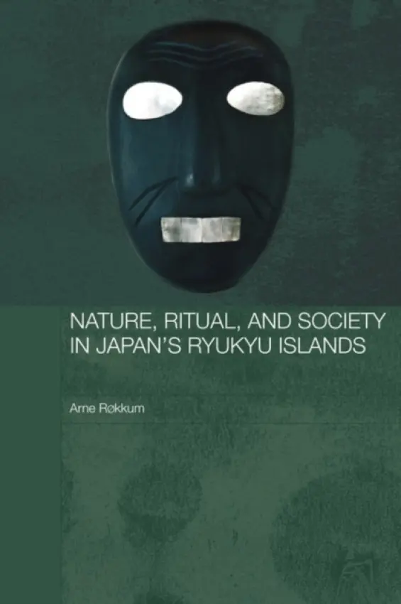 Nature, Ritual, and Society in Japan's Ryukyu Islands - Rokkum, Arne (Oslo University Museum of Cultural Heritage, Norway)