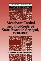 Merchant Capital and the Roots of State Power in Senegal - Boone, Catherine (University of Texas, Austin)