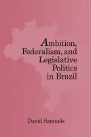 Ambition, Federalism, and Legislative Politics in Brazil - Samuels, David (University of Minnesota)
