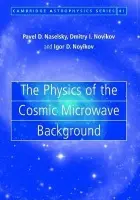 Physics of the Cosmic Microwave Background - Naselsky, Pavel D. (Niels Bohr Institutet, Copenhagen) a Novikov, Dmitry I. (Imperial College of Science, Technology and Medicine, London) a Novikov, Igor D. (Niels Bohr Institutet, Copenhagen)