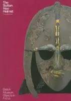 Sutton Hoo Helmet - Marzinzik, Sonja