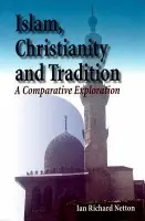 Islam, Christianity and Tradition - Netton, Ian Richard (Sharjah Professor of Islamic Studies, University of Exeter)
