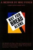 Not for Bread Alone - Foner, Moe a North, Dan